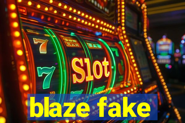 blaze fake